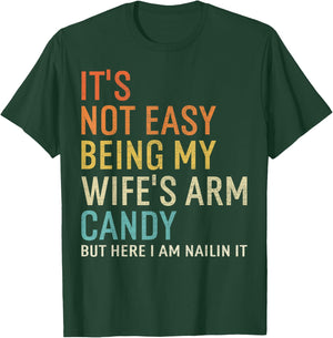 It's Not Easy Being My Wife's Arm Candy But Here I Am Nailin T-Shirt - T-Shirt | Forest