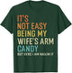 It's Not Easy Being My Wife's Arm Candy But Here I Am Nailin T-Shirt - T-Shirt | Forest