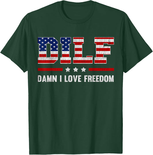 DILF Damn I Love Freedom Funny 4th Of July Patriotic T-Shirt - T-Shirt | Forest
