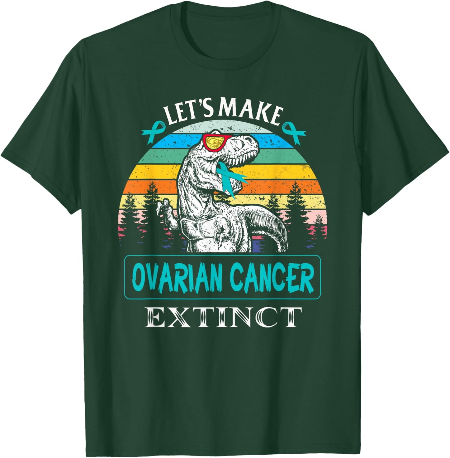 Let's Make Ovarian Cancer Extinct Dinosaur Funny T-Shirt - T-Shirt | Forest