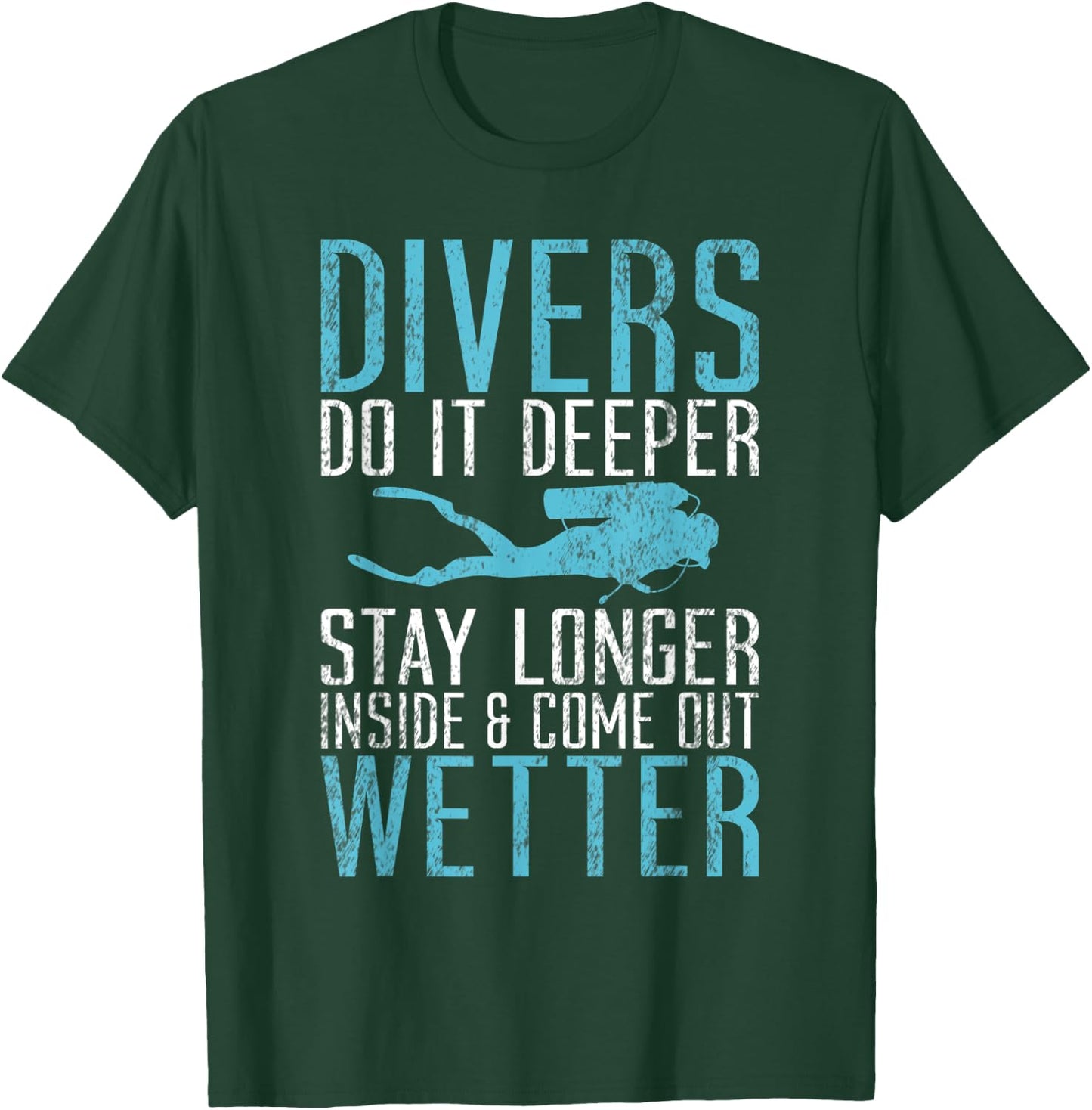 Divers do it deeper stay longer inside and come out Wetter T-Shirt - T-Shirt | Forest