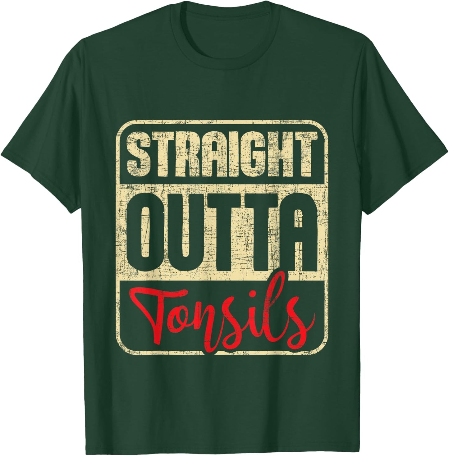 Straight Outta Tonsils - Tonsil Removal Surgery Recovery T-Shirt - T-Shirt | Forest