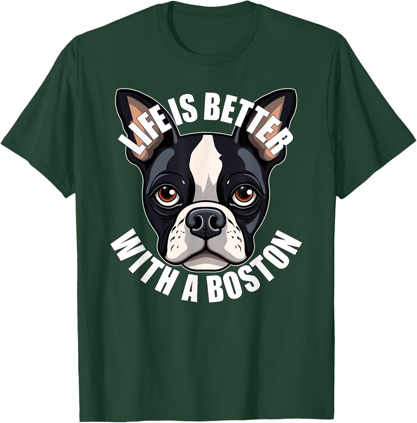 Boston Terrier Lover Life is Better With a Boston Dog T-Shirt - T-Shirt | Forest