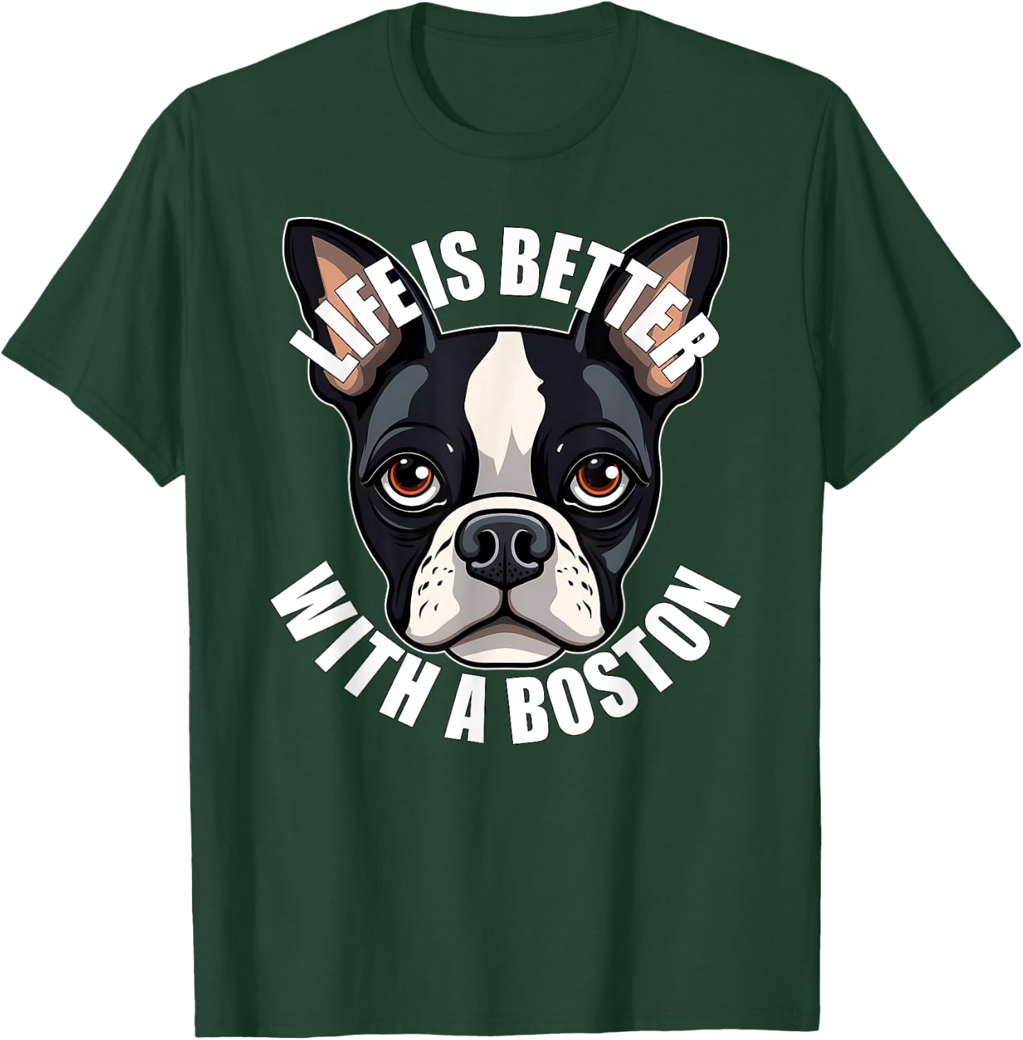 Boston Terrier Lover Life is Better With a Boston Dog T-Shirt - T-Shirt | Forest