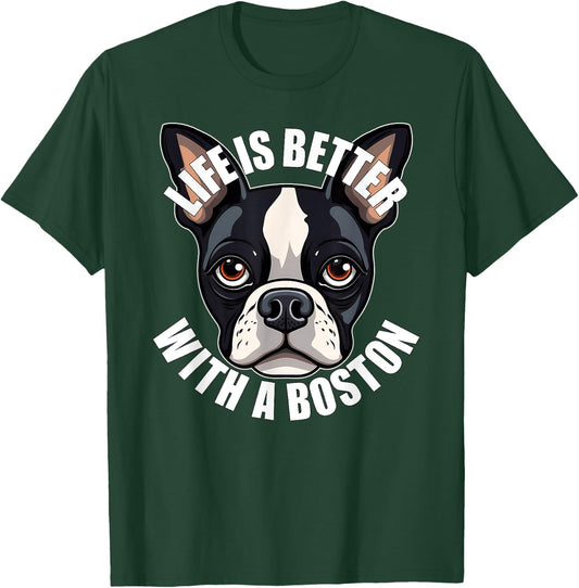 Boston Terrier Lover Life is Better With a Boston Dog T-Shirt - T-Shirt | Forest