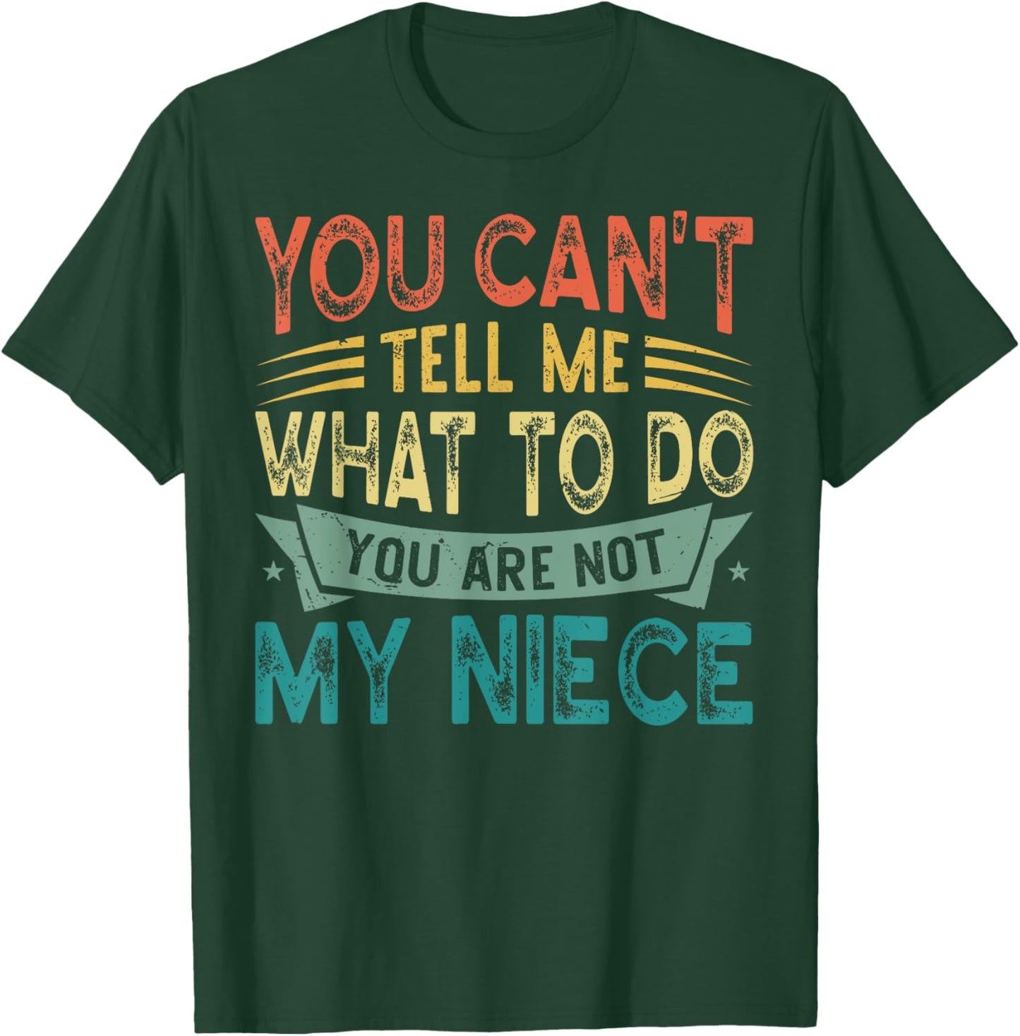 You Can't Tell Me What To Do You Are Not My Niece T-Shirt - T-Shirt | Forest