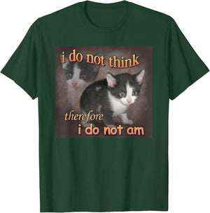 I Do Not Think Therefore I Do Not Am cat meme T-Shirt - T-Shirt | Forest