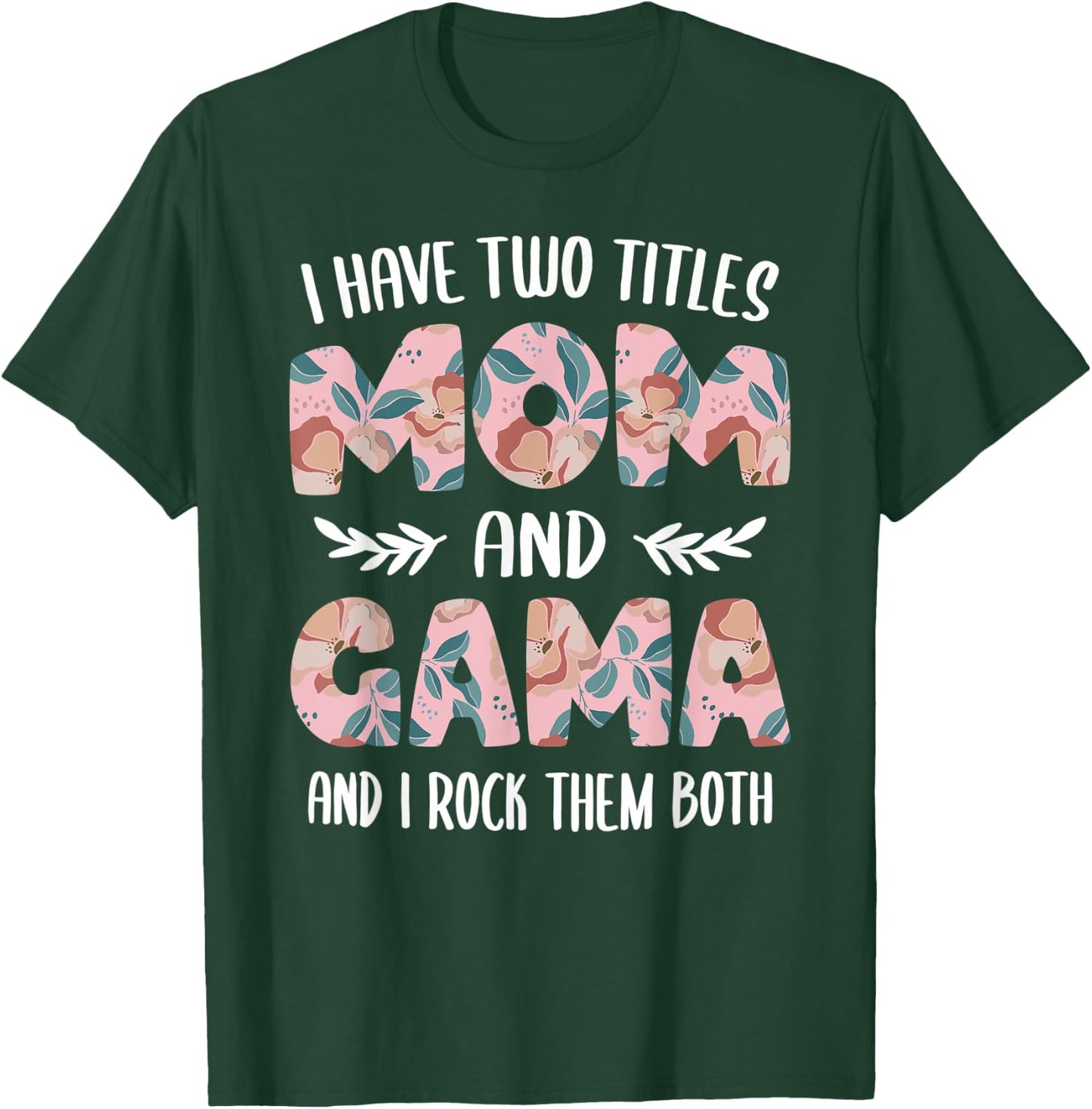Gama Shirts Cute I have two Titles Mom and Gama T-Shirt - T-Shirt | Forest