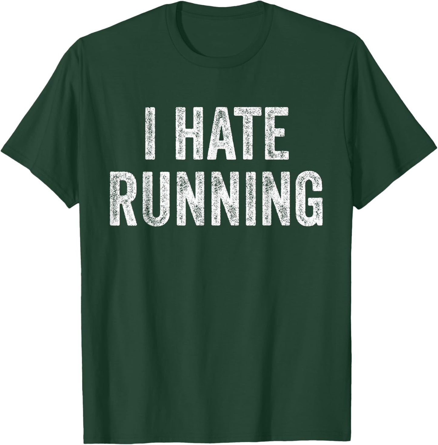 I Hate Running - Funny Sarcastic Humor Joke Text Quote Gift T-Shirt - T-Shirt | Forest