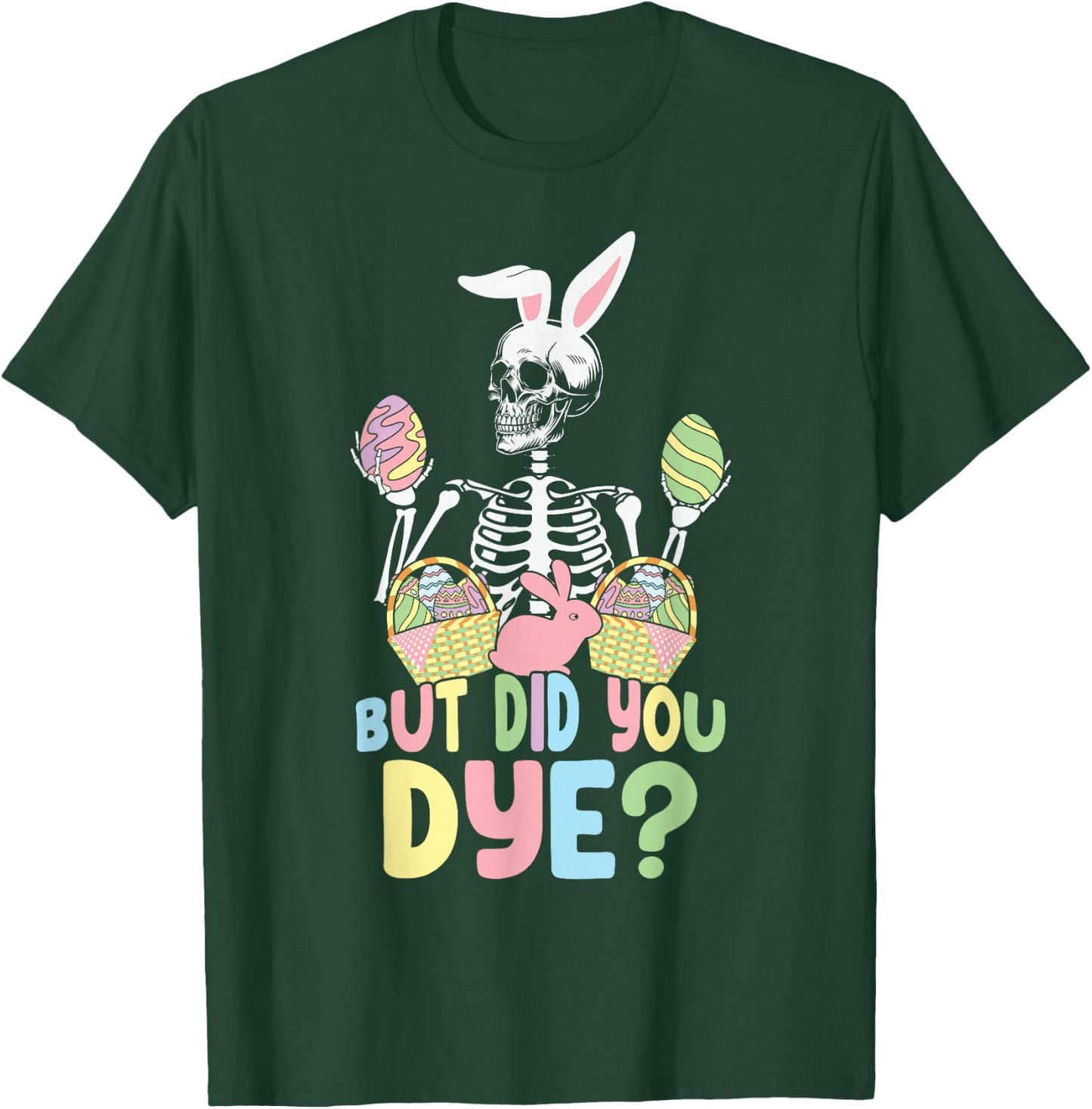 But Did You Die Easter Colorful Egg Dye Skeleton Bunny T-Shirt - T-Shirt | Forest
