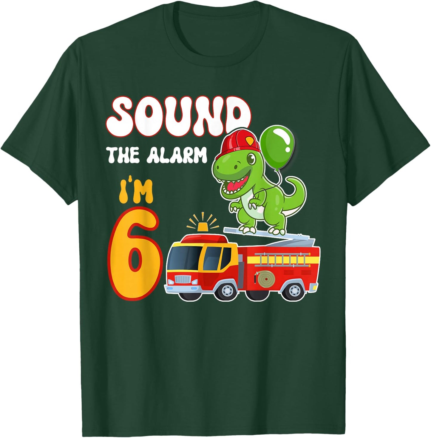 Sound the Alarm I'm 6 Funny Dino Firefighter 6th Birthday T-Shirt - T-Shirt | Forest