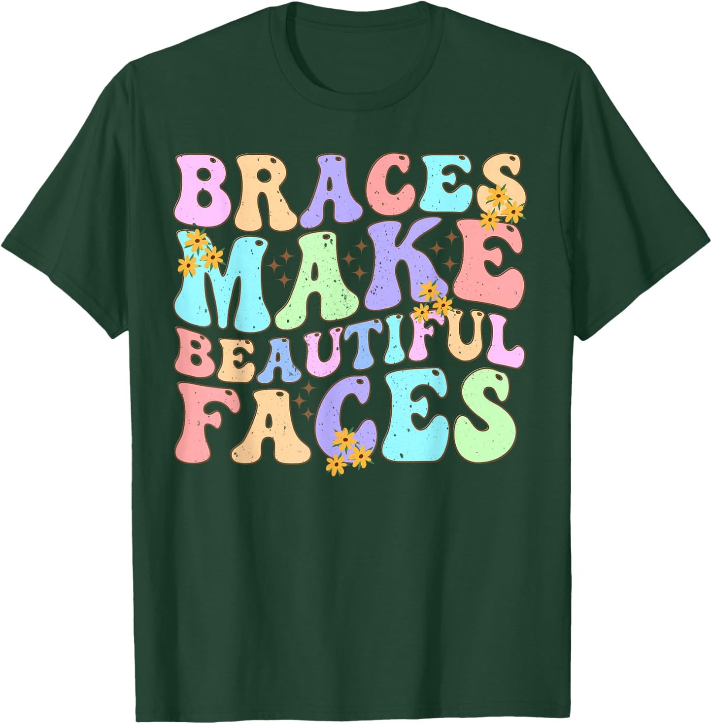 Braces Make Beautiful Faces Cool Groovy Braces Orthodontist T-Shirt - T-Shirt | Forest