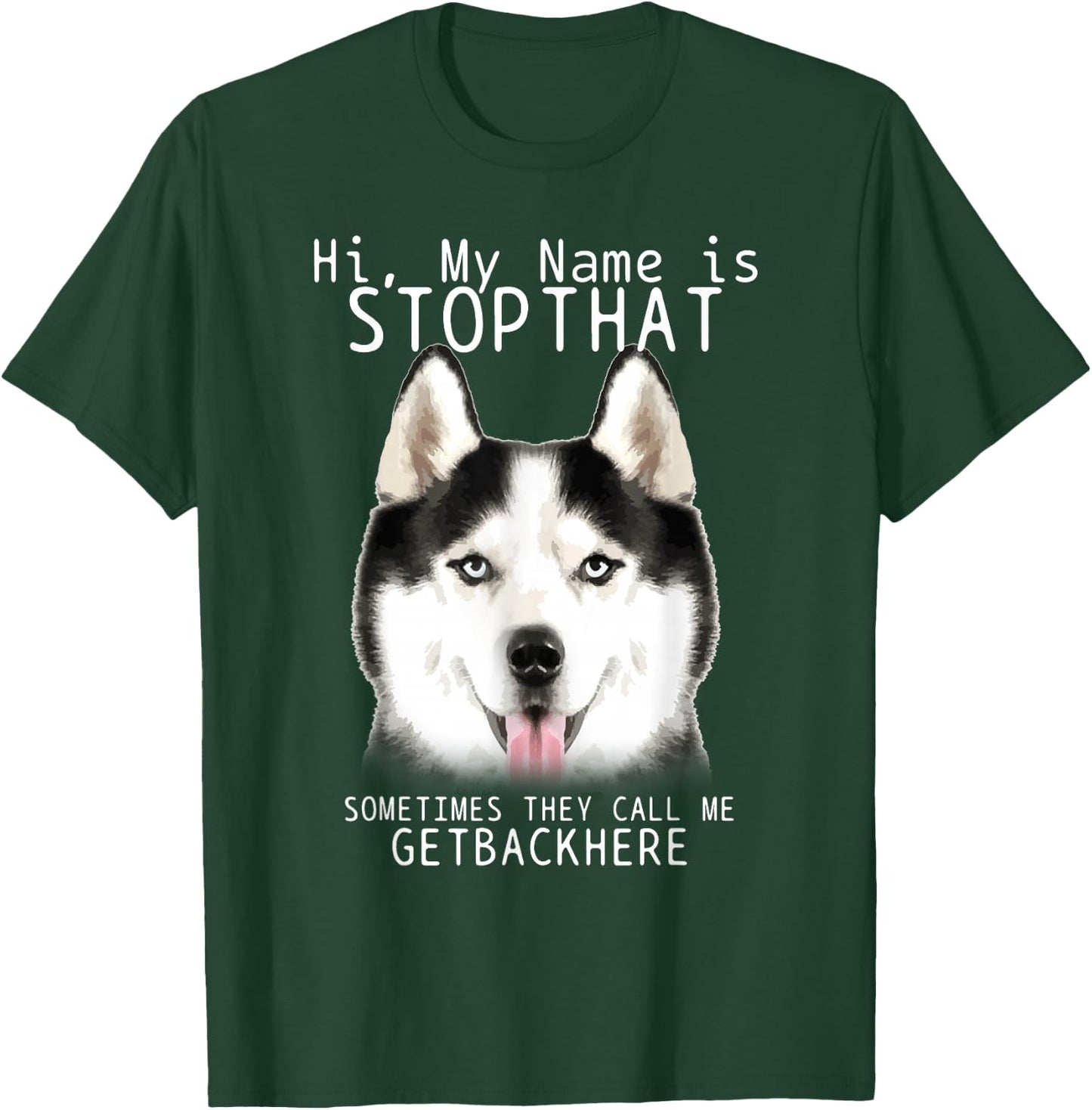 Siberian Husky Hi My Name Is Stop That Cute Funny Dog T-Shirt - T-Shirt | Forest