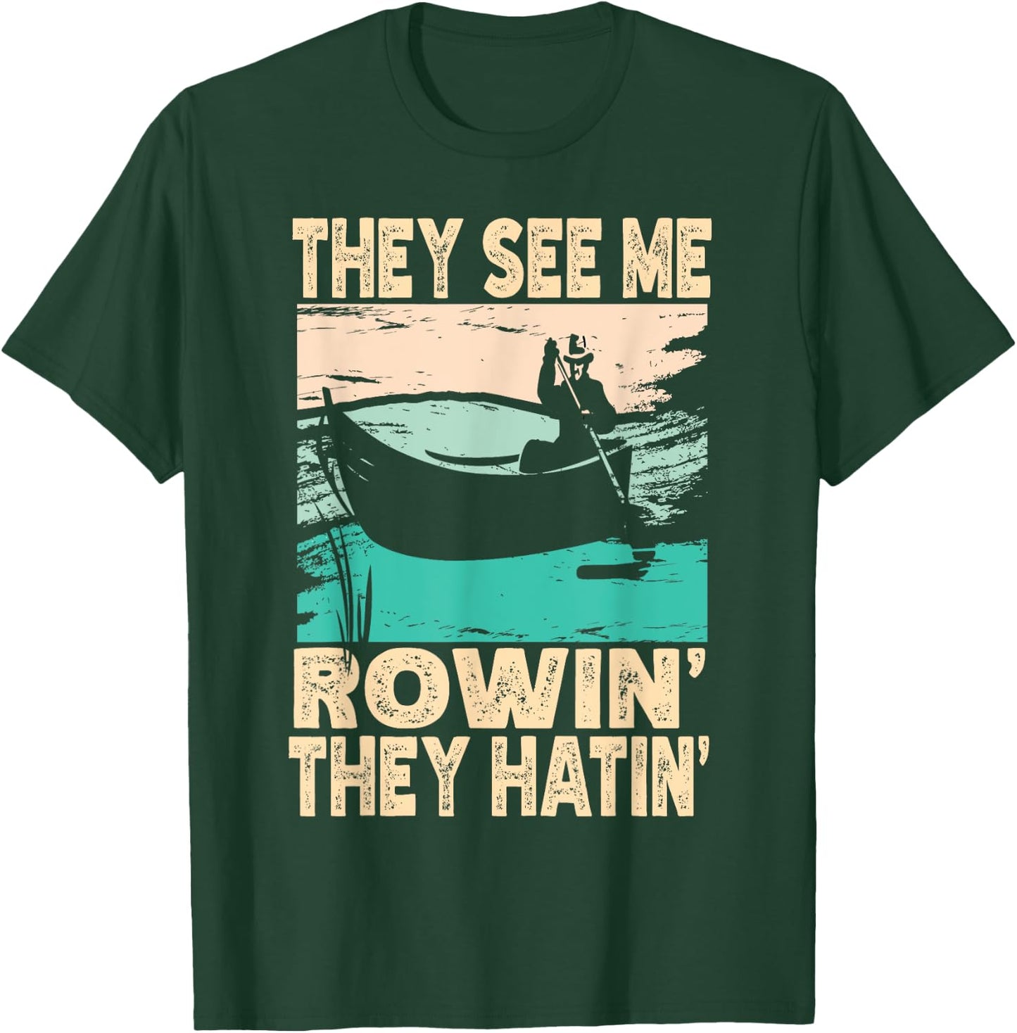 They See Me Rowin They Hatin Retro Lake Boat Fishing Fisher T-Shirt - T-Shirt | Forest