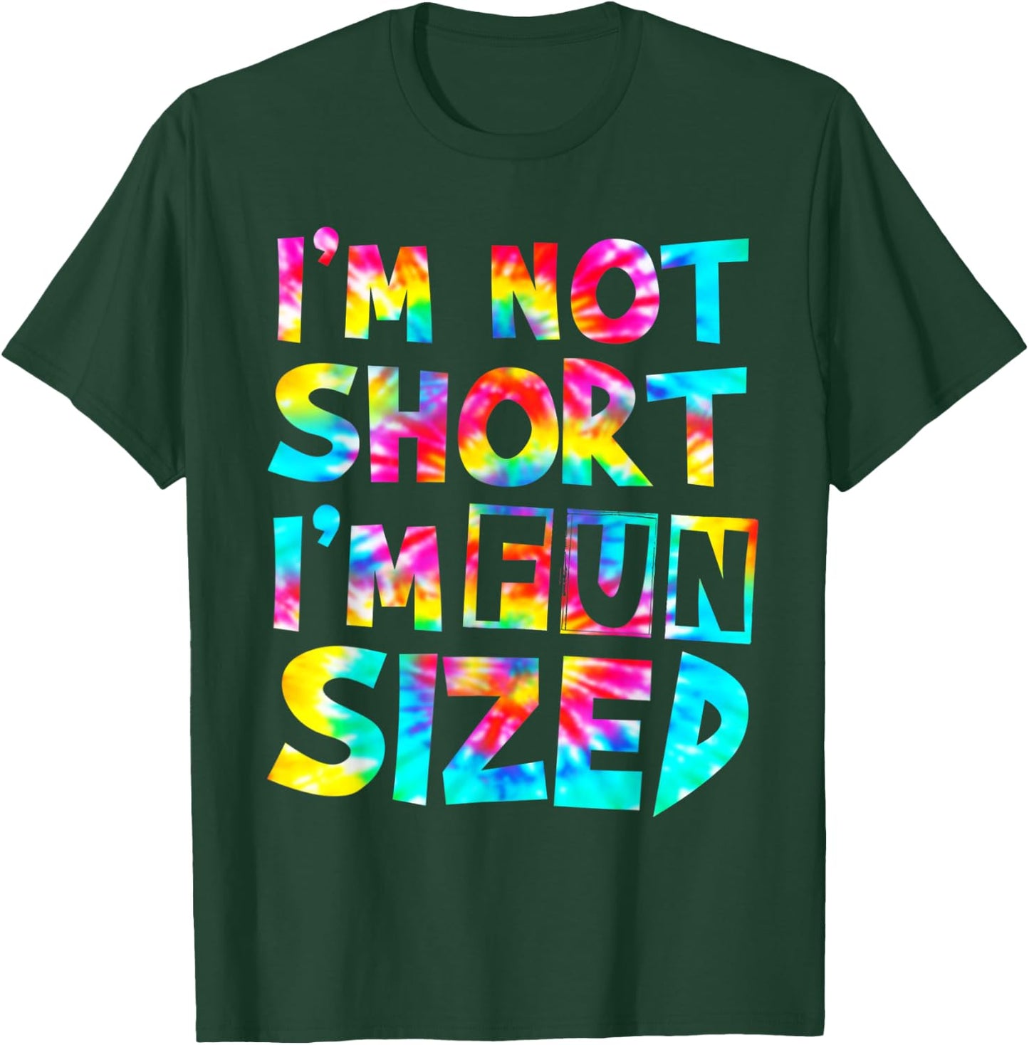 I'm Not Short I'm Fun Sized Tie Dye T-Shirt - T-Shirt | Forest