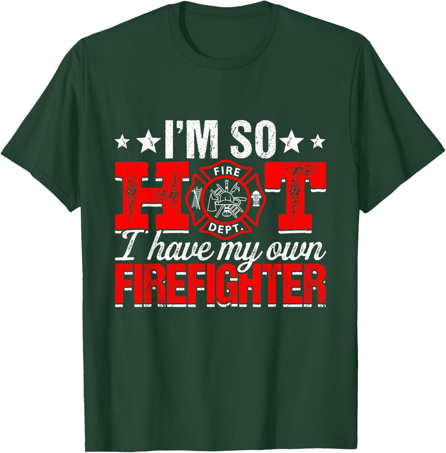 I'm So Hot I Have My Own Firefighter Wife Fireman T-Shirt - T-Shirt | Forest