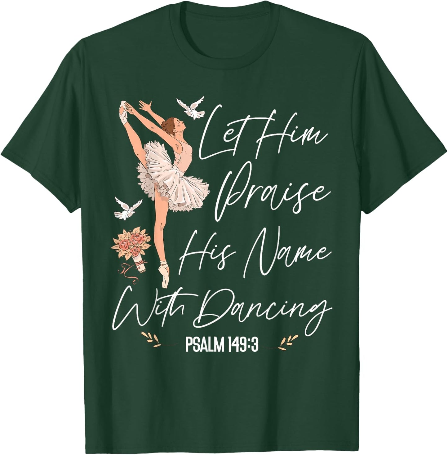 Ballet Dancer Dance Girl Ballerina Faith Christian Let Him T-Shirt - T-Shirt | Forest