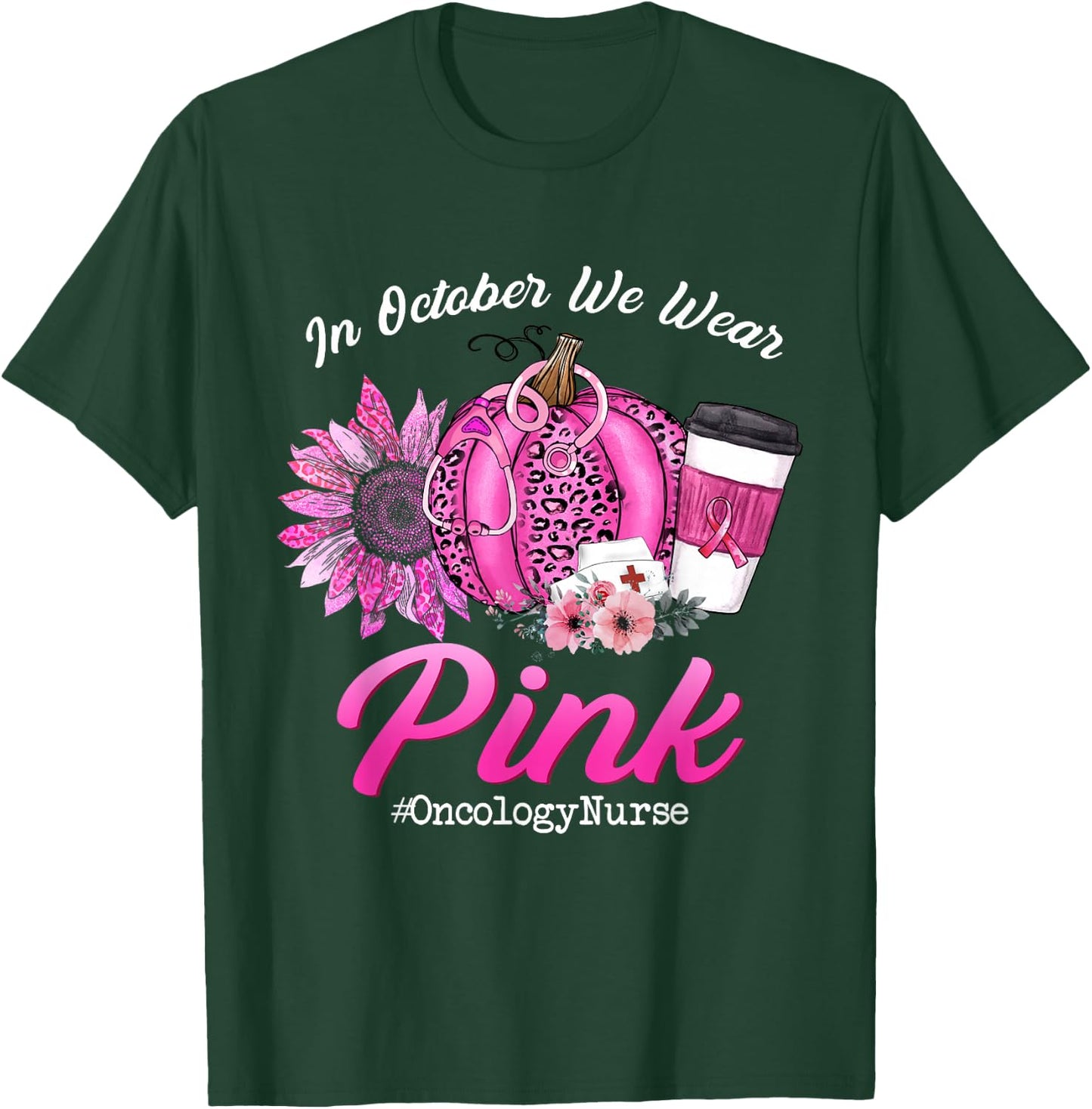 Oncology Nurse In October We Wear Pink Breast Cancer Fall T-Shirt - T-Shirt | Forest
