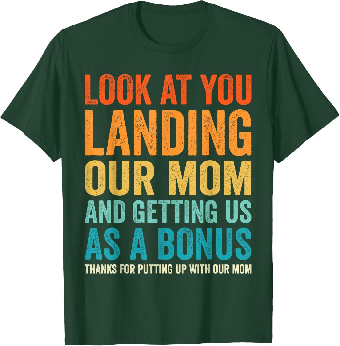 Look At You Landing Our Mom And Getting Us as A Bonus Funny T-Shirt - T-Shirt | Forest