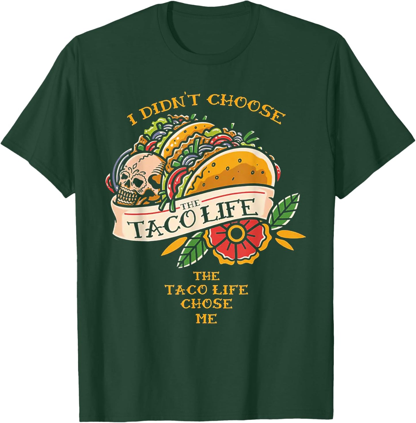 I Didn't Choose The Taco-Life The Taco-Life Chose Me T-Shirt - T-Shirt | Forest