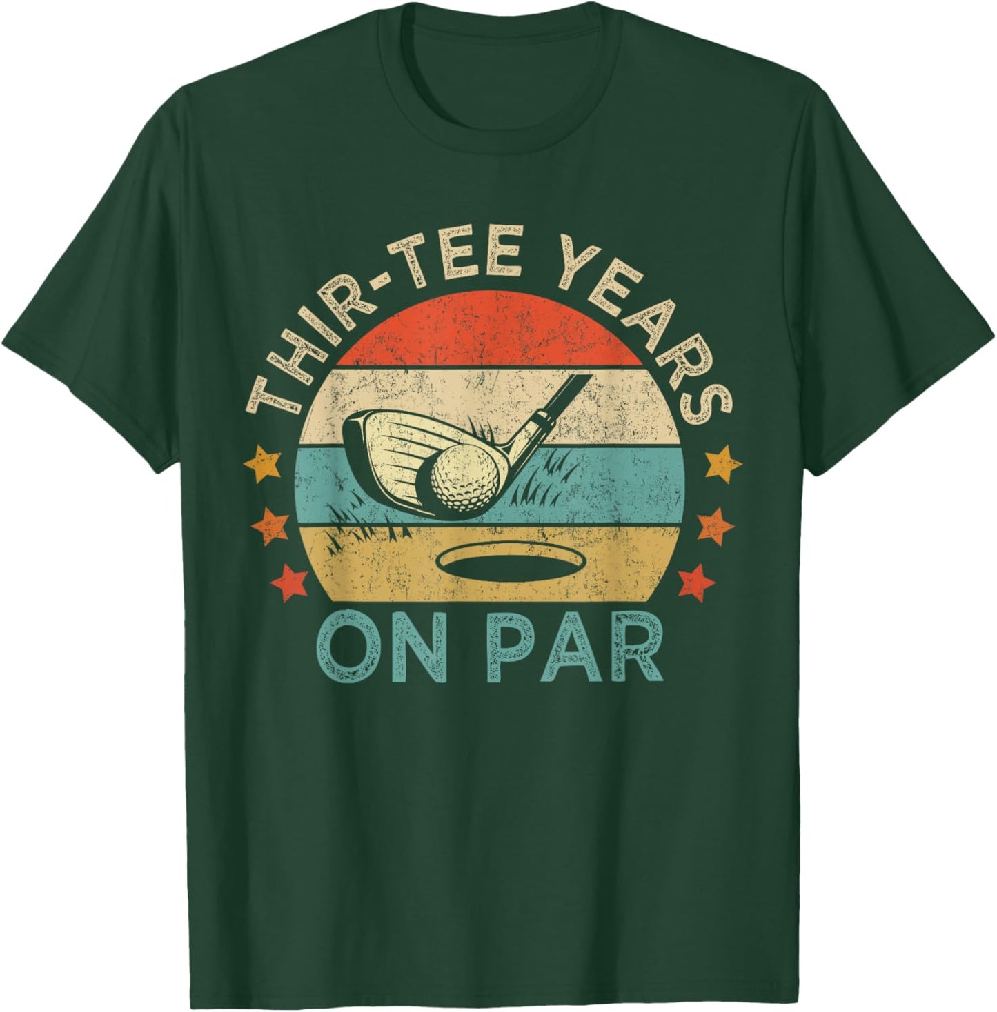 Thir- Years On Par, Funny 30th Birthday Golfer T-Shirt - T-Shirt | Forest