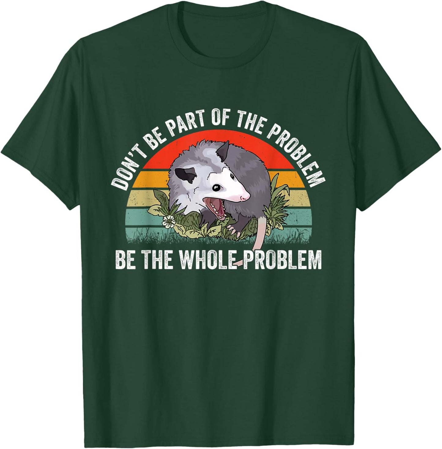Possum Don't Be Part Of The Problem Be The Whole Problem T-Shirt - T-Shirt | Forest