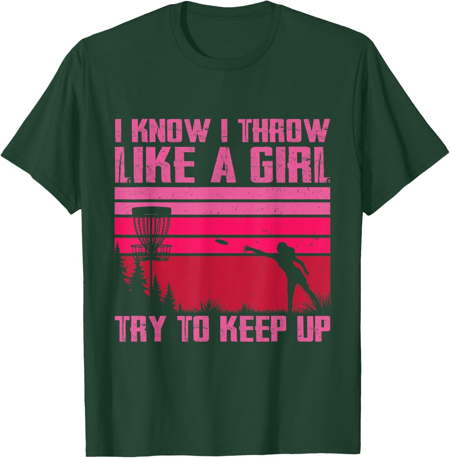 I Know I Throw Like A Girl Try To Keep Up Funny Disc Golf T-Shirt - T-Shirt | Forest