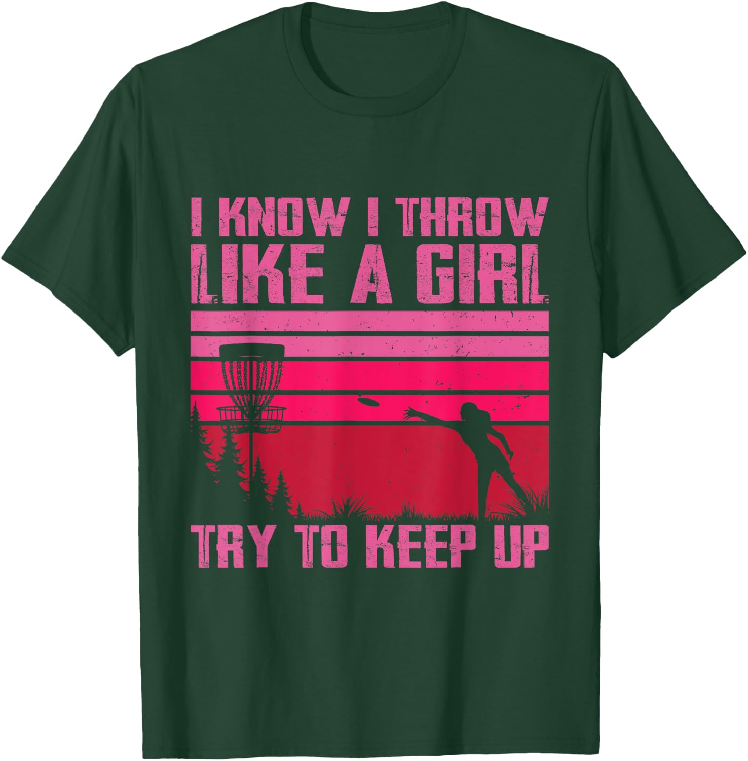 I Know I Throw Like A Girl Try To Keep Up Funny Disc Golf T-Shirt - T-Shirt | Forest