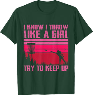 I Know I Throw Like A Girl Try To Keep Up Funny Disc Golf T-Shirt - T-Shirt | Forest