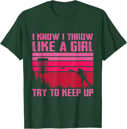 I Know I Throw Like A Girl Try To Keep Up Funny Disc Golf T-Shirt - T-Shirt | Forest