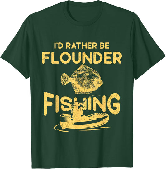 I'd Rather Be - Fisher Fisherman Flounder Fishing T-Shirt - T-Shirt | Forest