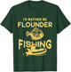 I'd Rather Be - Fisher Fisherman Flounder Fishing T-Shirt - T-Shirt | Forest