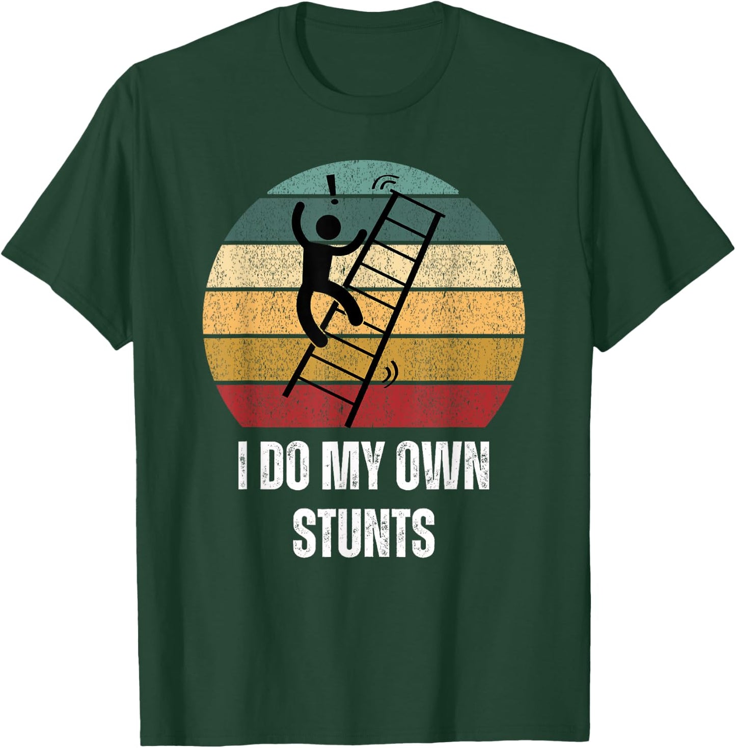 I Do My Own Stunts Ladder Fall Funny T-Shirt - T-Shirt | Forest