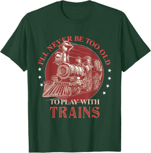 I'll Never Be Too Old TO Play With Trains Train Conductor T-Shirt - T-Shirt | Forest