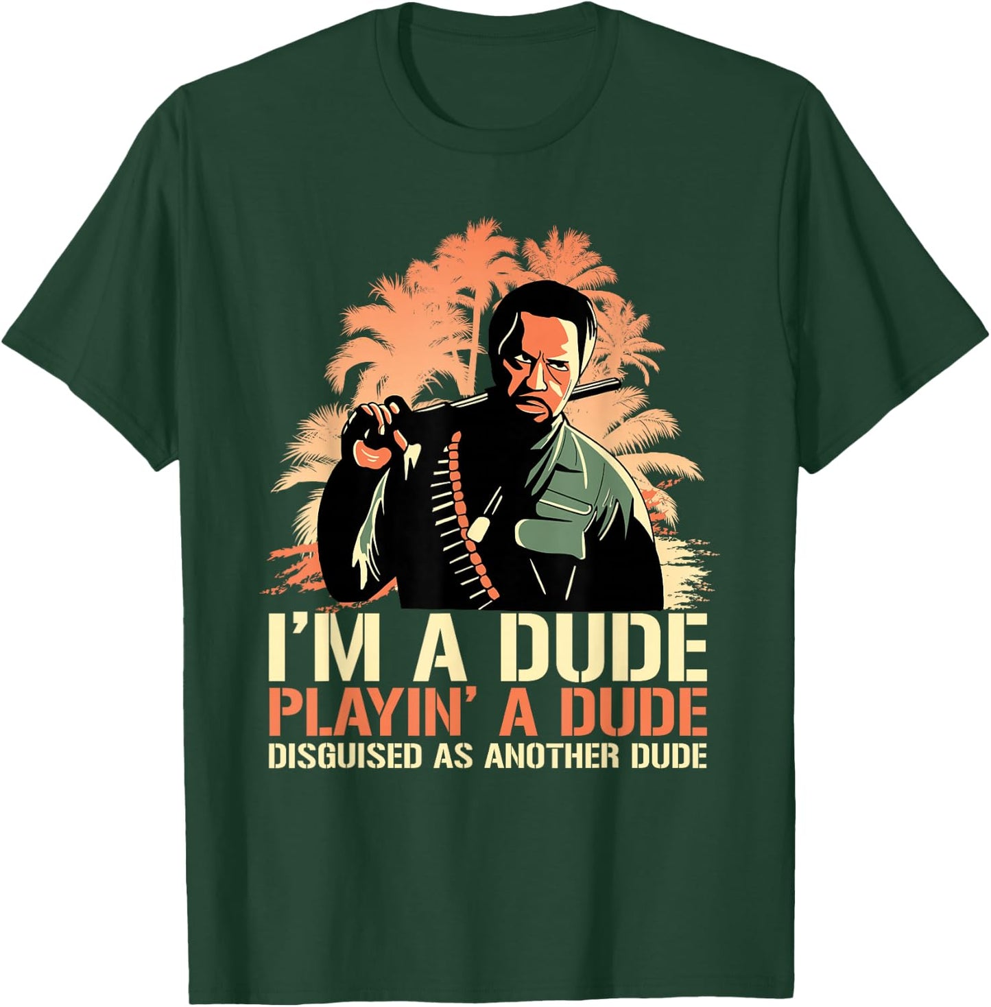 I'm a Dude Playing a Dude Disguised as another Dude Quote T-Shirt - T-Shirt | Forest