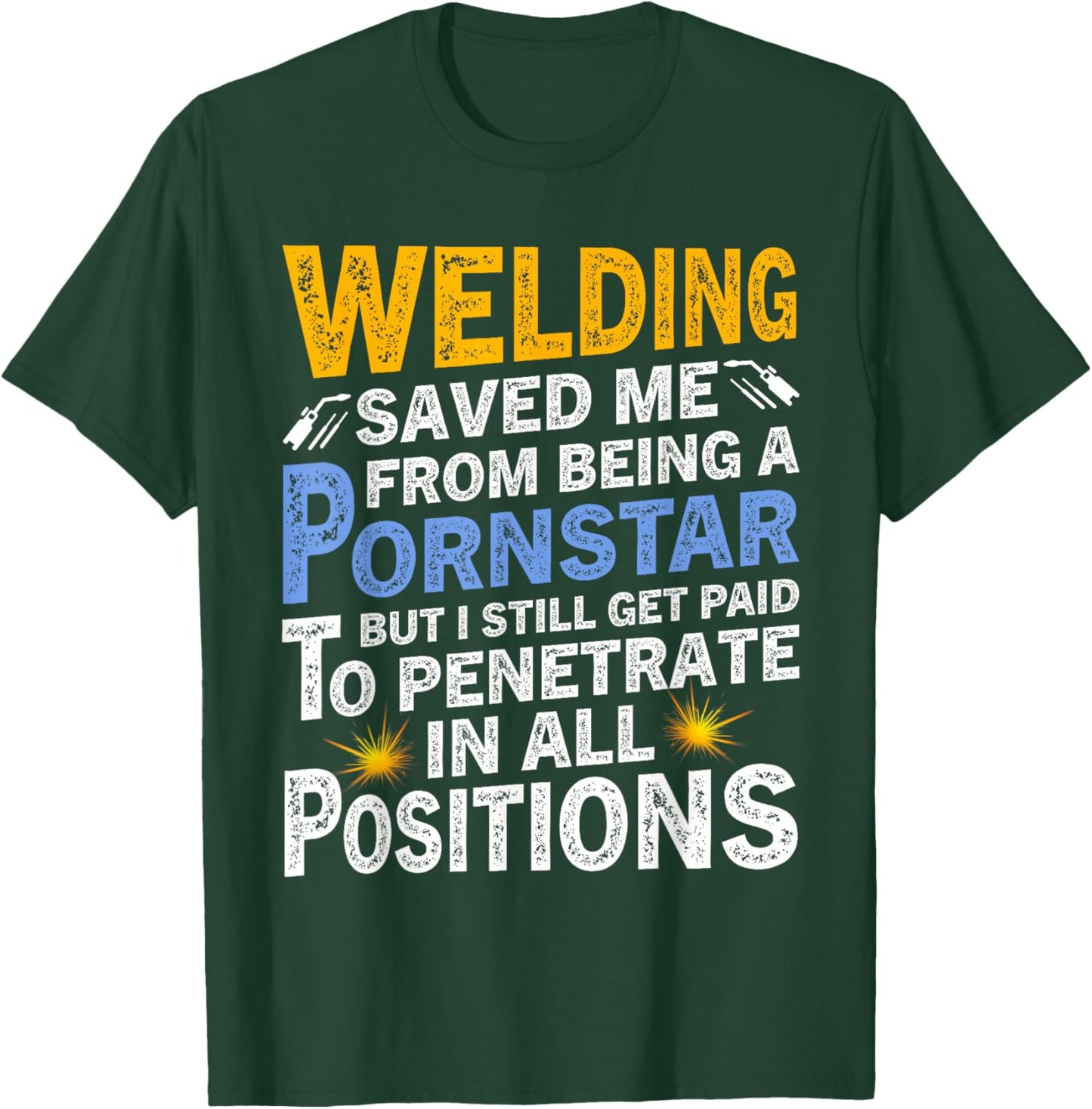 Welding Saved Me From Being A Pornstar But I Still Get Paid T-Shirt - T-Shirt | Forest