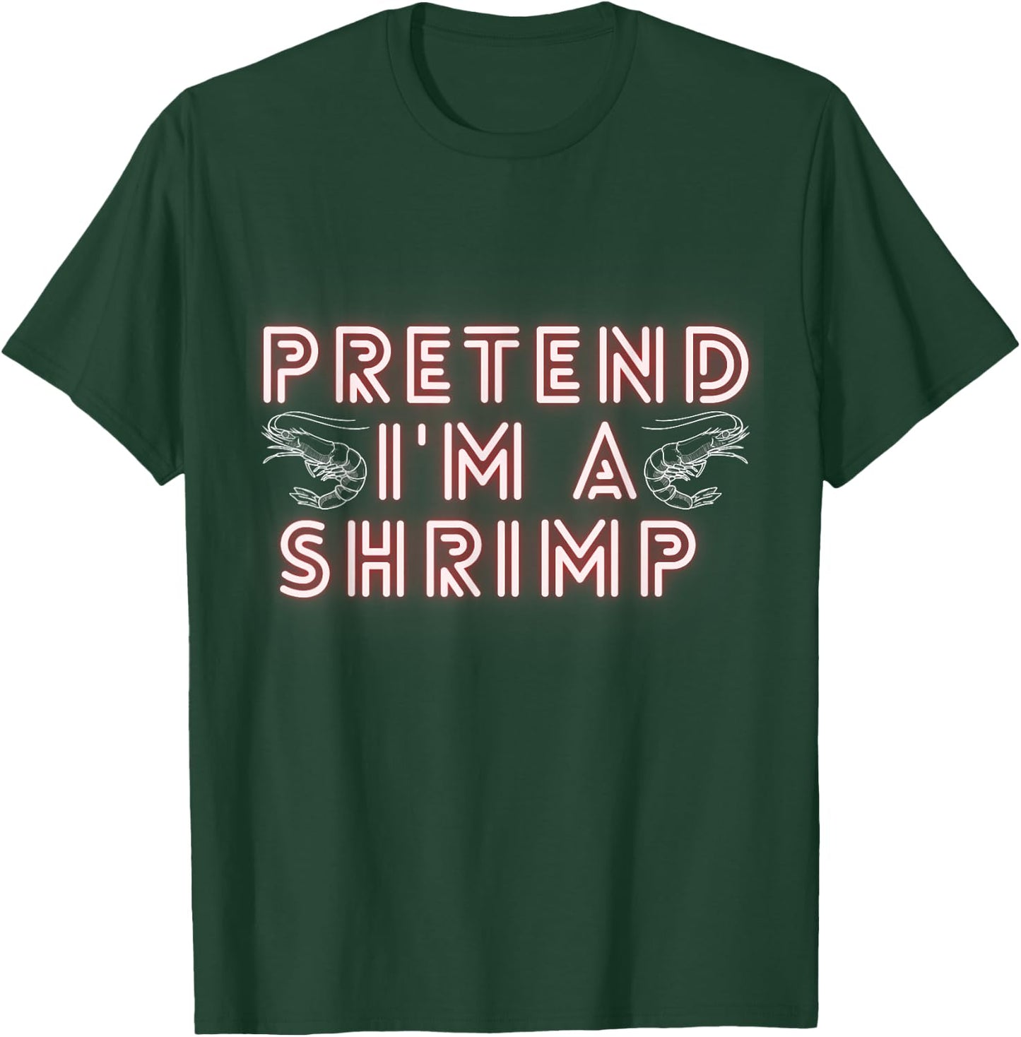 Pretend Im a Shrimp T-Shirt - T-Shirt | Forest