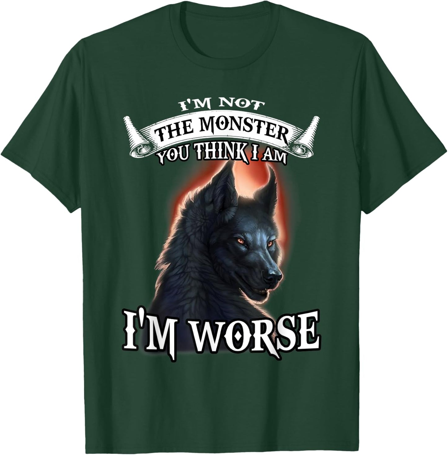 Wolf I'm Not The Monster You Think I Am I'm Worse T-Shirt - T-Shirt | Forest