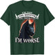 Wolf I'm Not The Monster You Think I Am I'm Worse T-Shirt - T-Shirt | Forest