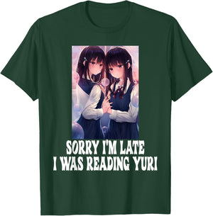 Sorry I'm Late I Was Reading Yuri Lesbian Anime Weeb Otaku T-Shirt - T-Shirt | Forest