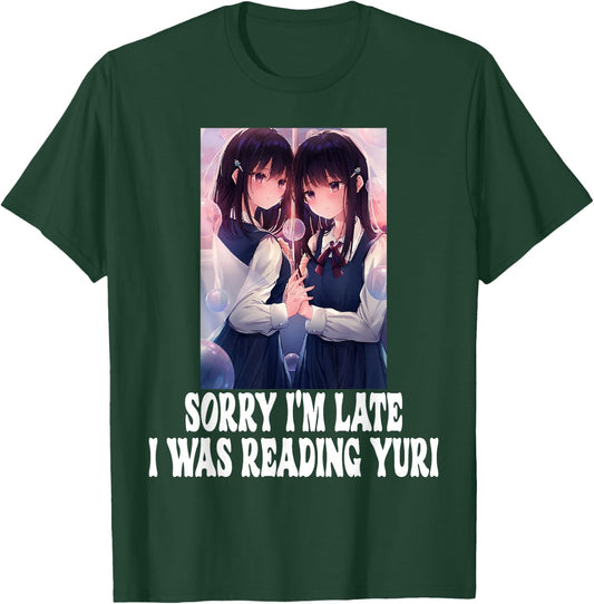 Sorry I'm Late I Was Reading Yuri Lesbian Anime Weeb Otaku T-Shirt - T-Shirt | Forest