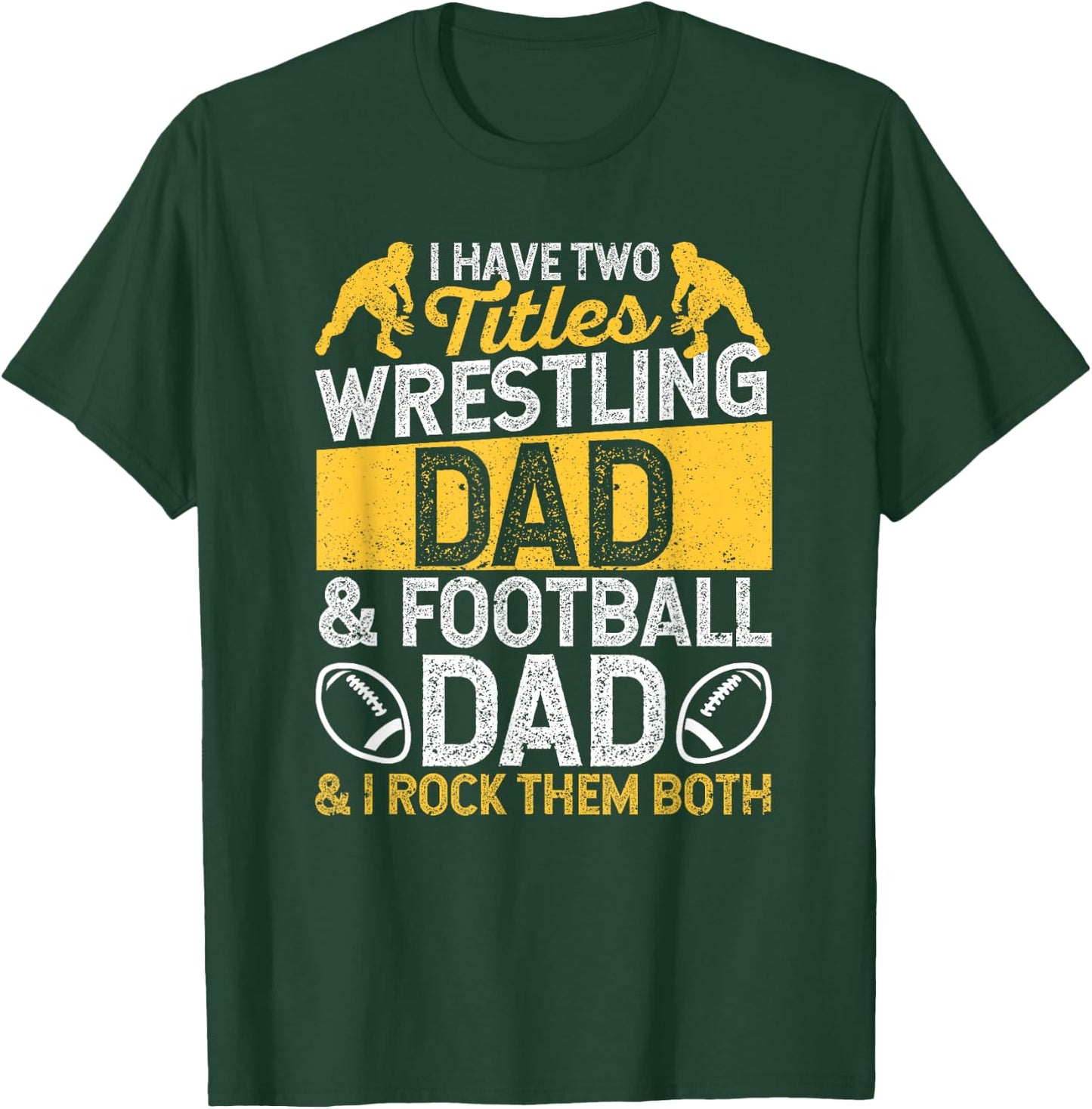 I Have Two Titles Wrestling Dad And Football Daddy Wrestler T-Shirt - T-Shirt | Forest