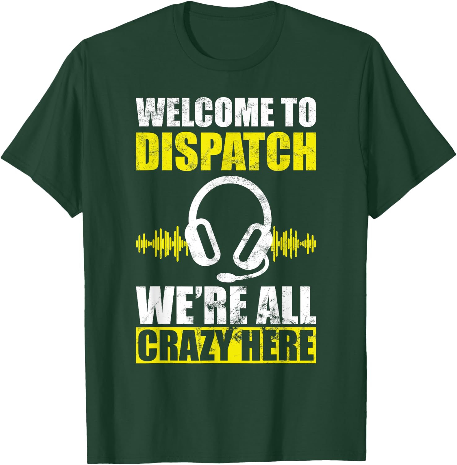 Dispatcher all crazy 911 emergency dispatch worker T-Shirt - T-Shirt | Forest