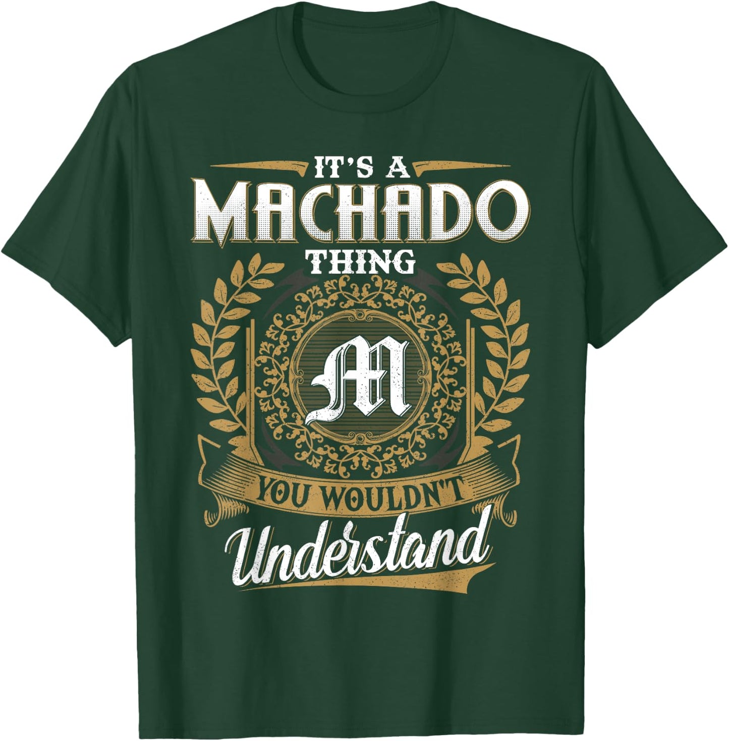 It's A MACHADO Thing You Wouldn't Understand Name Classic T-Shirt - T-Shirt | Forest