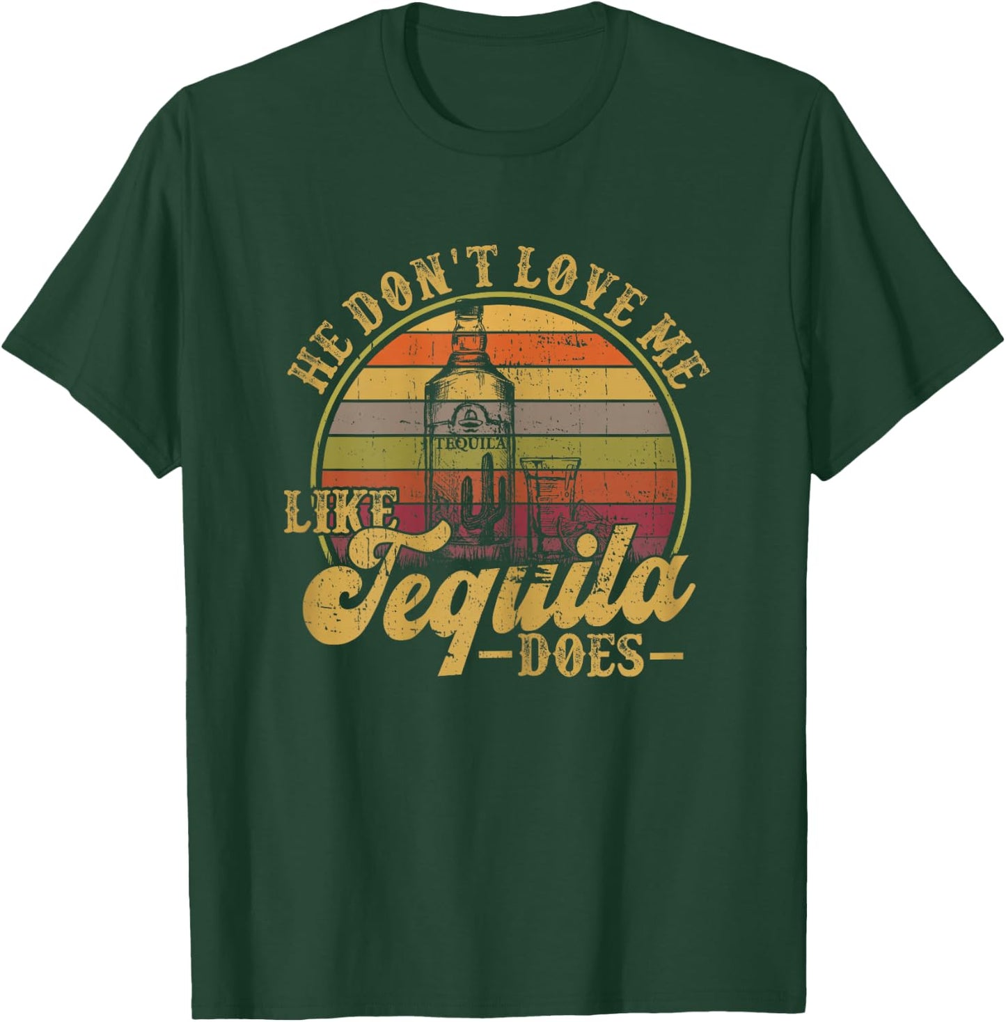 He Dont Love Me Like Tequila Drinking Funny Mexican Drinking T-Shirt - T-Shirt | Forest