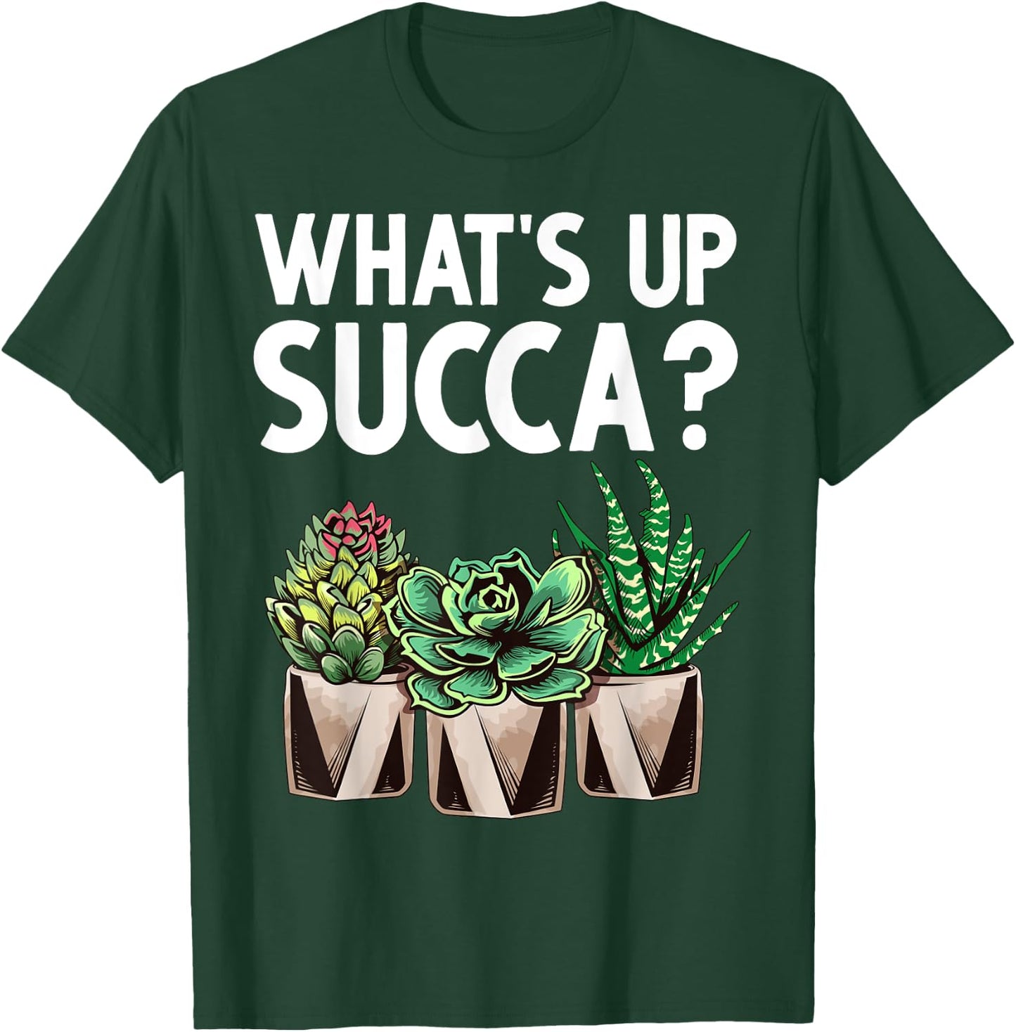 Funny What's Up Succa Succulent Cactus Plant Lover Men Women T-Shirt - T-Shirt | Forest