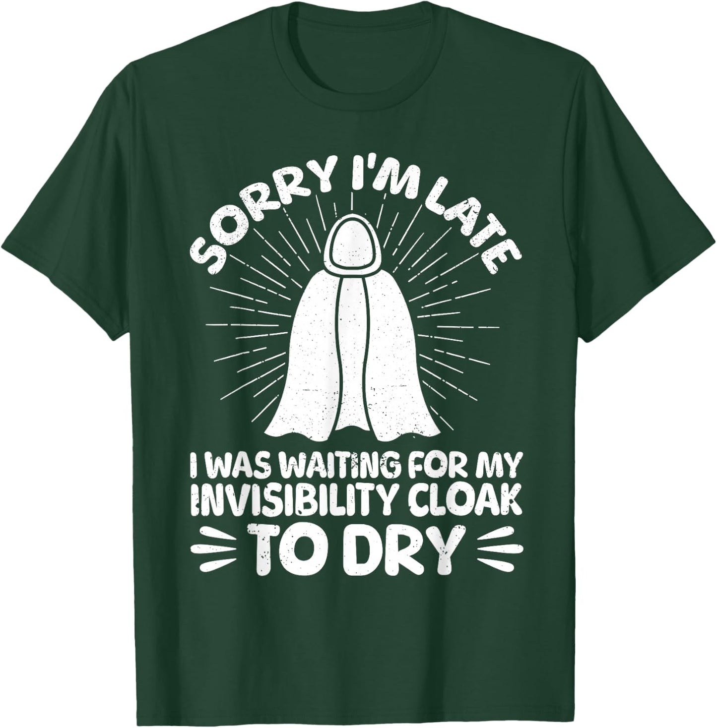 Sorry I'm Late I Was Waiting For My Invisibility Cloak To Dr T-Shirt - T-Shirt | Forest