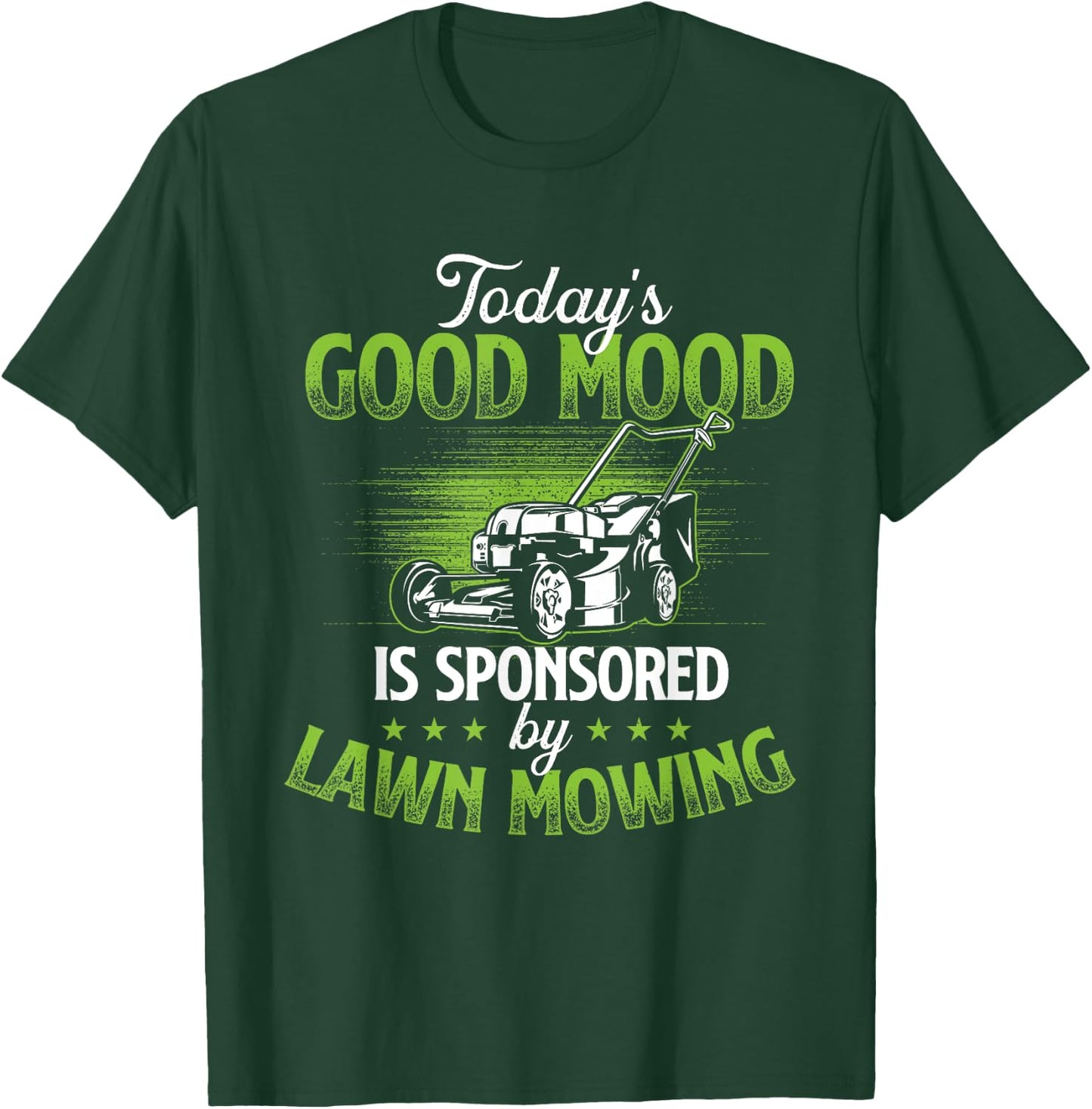 Today's Good Mood Is Sponsored by Lawn Mowing - Gardener T-Shirt - T-Shirt | Forest