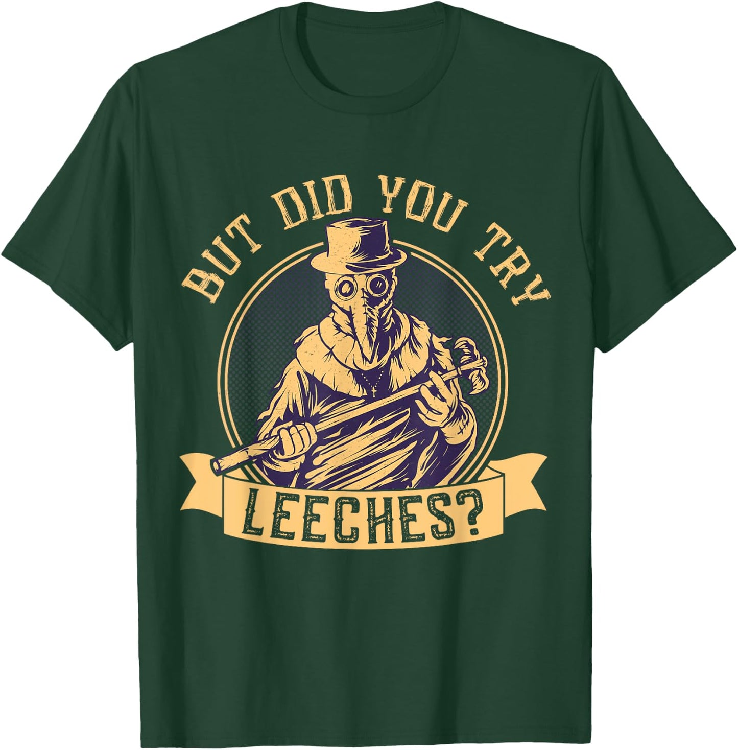 But Did You Try Leeches Plague Funny Middle Age Medicines T-Shirt - T-Shirt | Forest