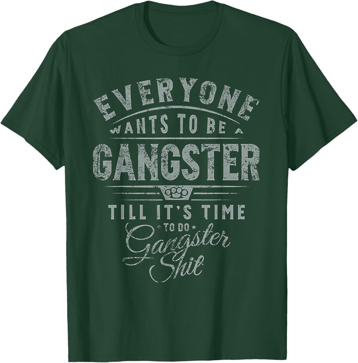 Everyone Wants to Be Gangster Till It's Time T-Shirt - T-Shirt | Forest